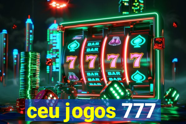 ceu jogos 777